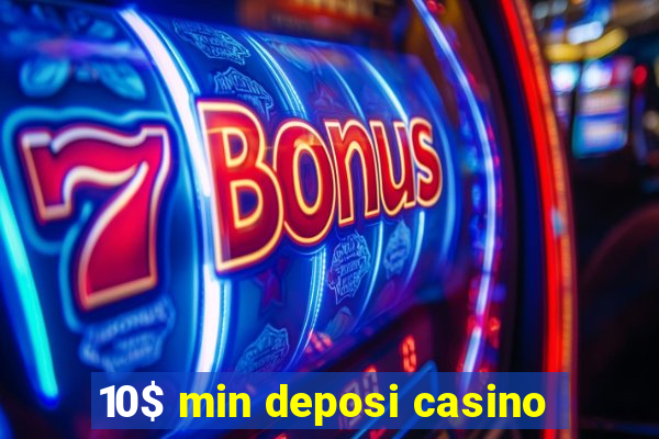 10$ min deposi casino