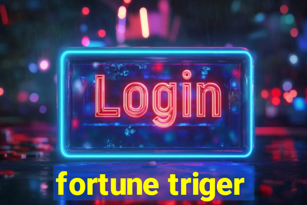 fortune triger