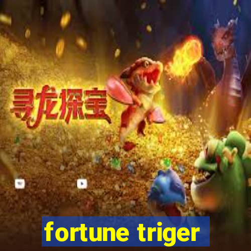 fortune triger