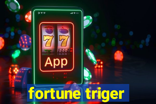 fortune triger