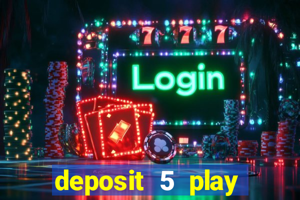 deposit 5 play with 40 casino