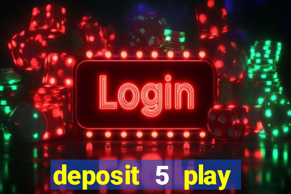 deposit 5 play with 40 casino