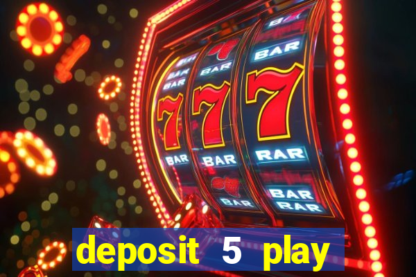 deposit 5 play with 40 casino