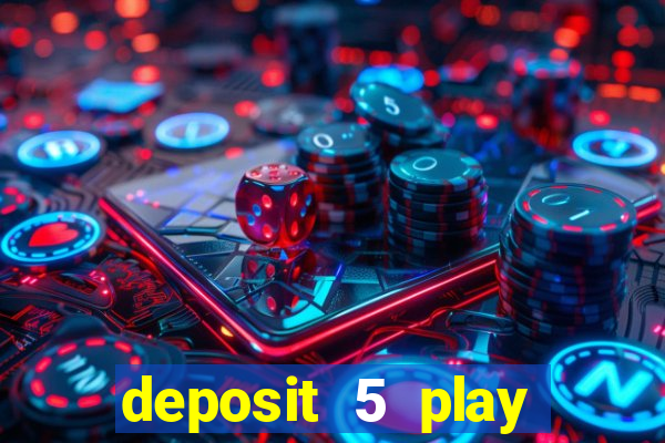 deposit 5 play with 40 casino