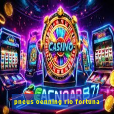 pneus oenning rio fortuna