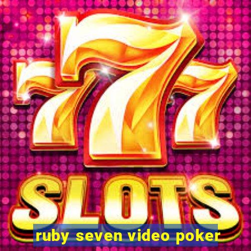 ruby seven video poker