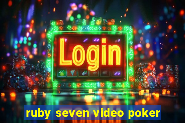 ruby seven video poker