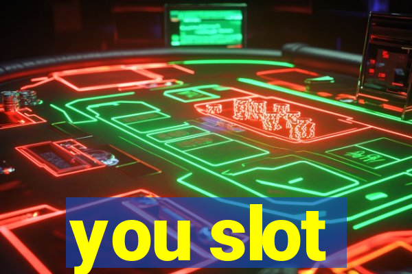 you slot