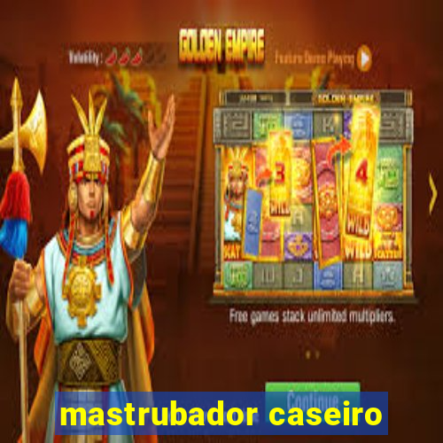 mastrubador caseiro