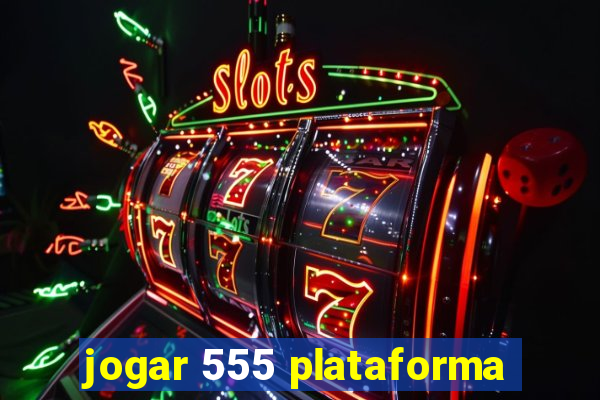 jogar 555 plataforma