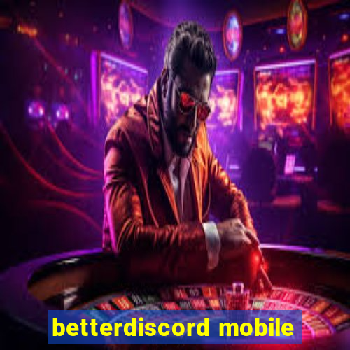 betterdiscord mobile