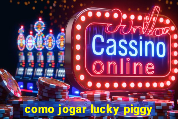 como jogar lucky piggy