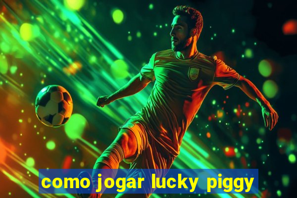 como jogar lucky piggy