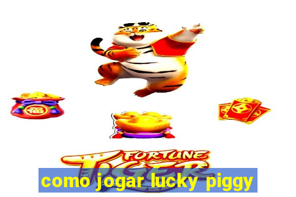 como jogar lucky piggy