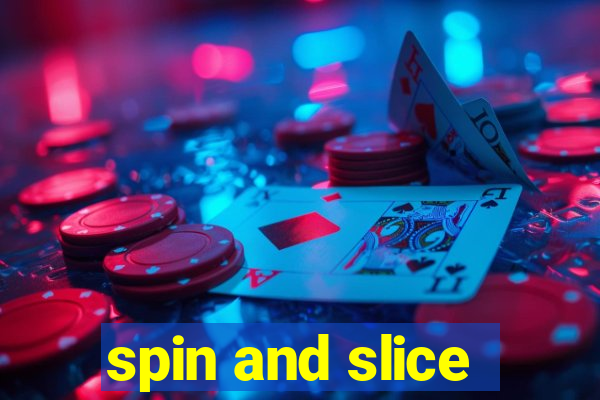 spin and slice