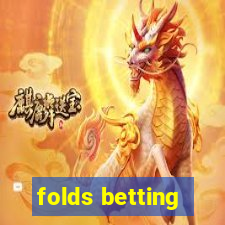 folds betting