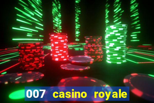 007 casino royale 007 vive e deixa morrer