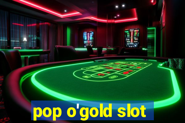 pop o'gold slot