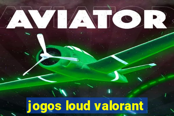 jogos loud valorant