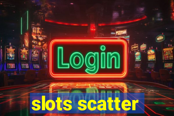 slots scatter