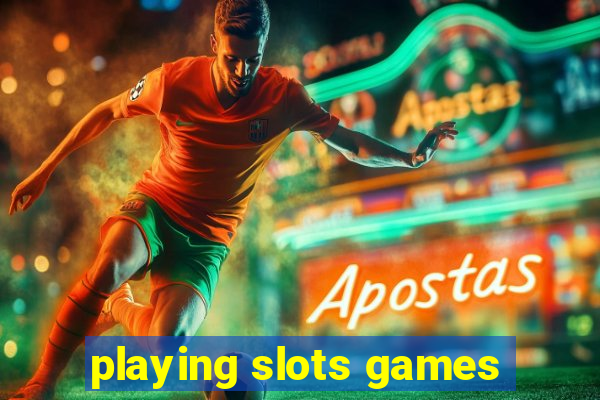 playing slots games