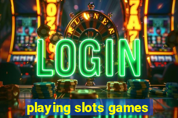 playing slots games