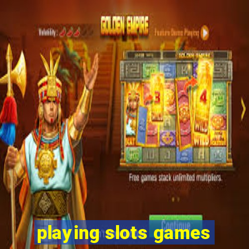 playing slots games