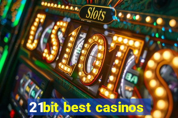 21bit best casinos