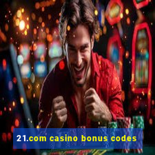 21.com casino bonus codes