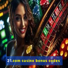 21.com casino bonus codes