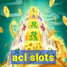 acl slots