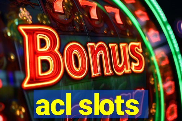 acl slots