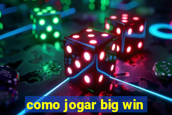 como jogar big win