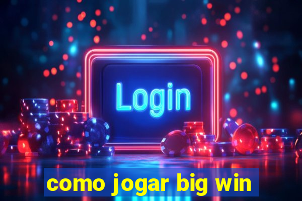 como jogar big win