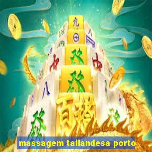 massagem tailandesa porto