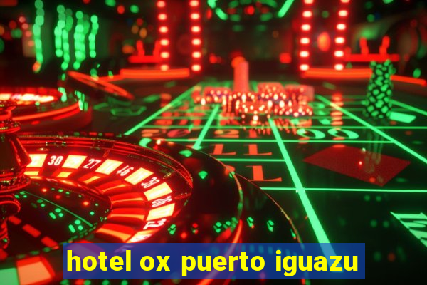 hotel ox puerto iguazu