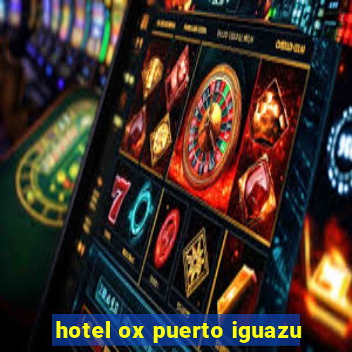 hotel ox puerto iguazu