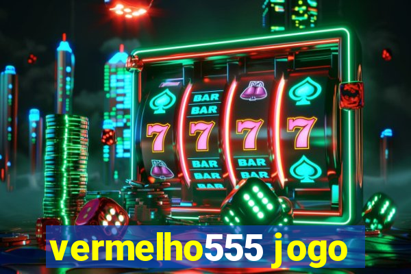 vermelho555 jogo