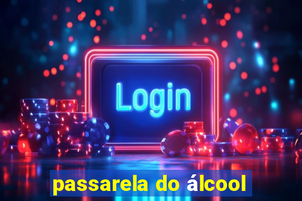 passarela do álcool