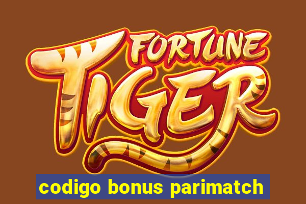 codigo bonus parimatch