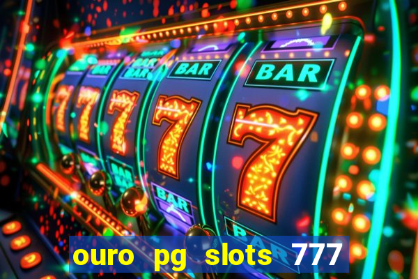 ouro pg slots 777 茅 confi谩vel