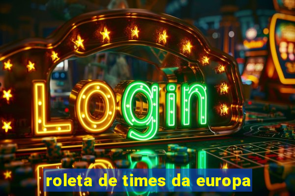 roleta de times da europa