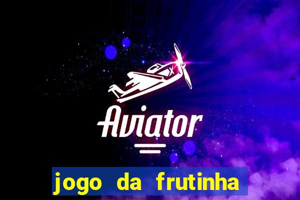 jogo da frutinha da dinheiro