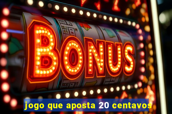 jogo que aposta 20 centavos