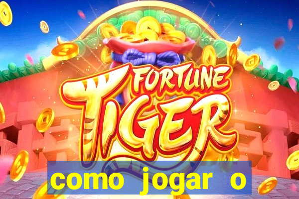 como jogar o joguinho do tigre para ganhar dinheiro