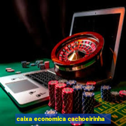 caixa economica cachoeirinha