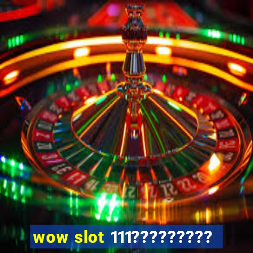 wow slot 111?????????