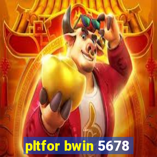 pltfor bwin 5678