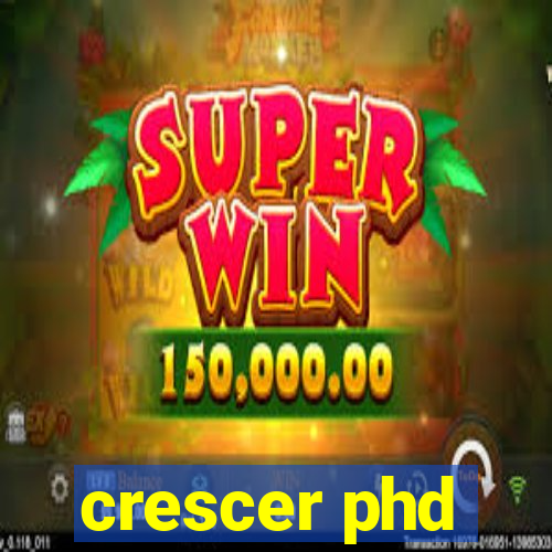 crescer phd