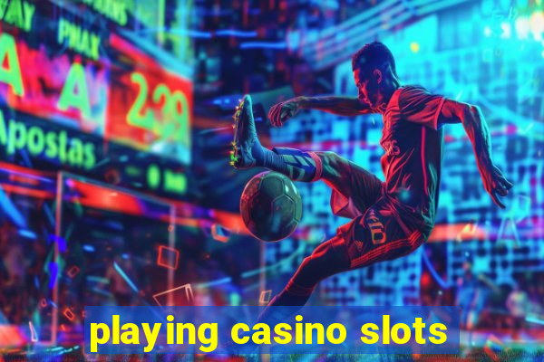 playing casino slots